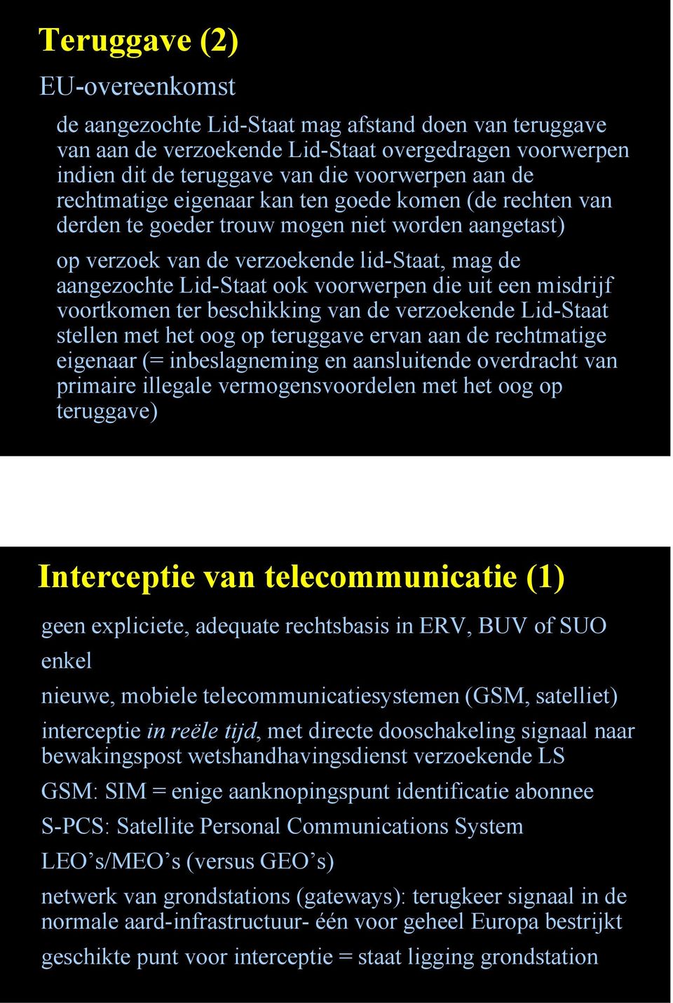 uit een misdrijf voortkomen ter beschikking van de verzoekende Lid-Staat stellen met het oog op teruggave ervan aan de rechtmatige eigenaar (= inbeslagneming en aansluitende overdracht van primaire