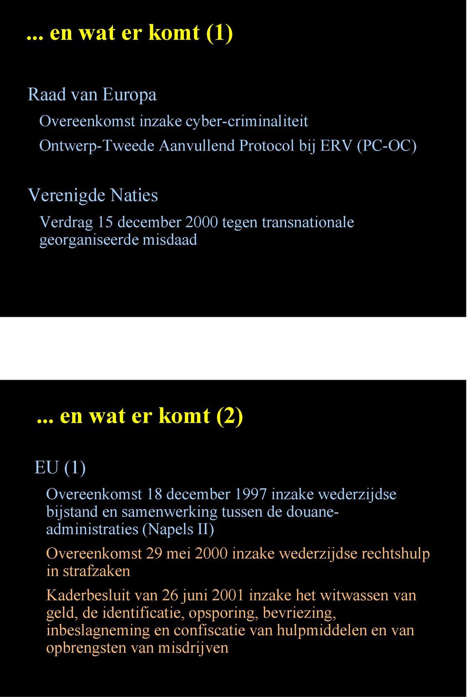 .. en wat er komt (2) EU (1) Overeenkomst 18 december 1997 inzake wederzijdse bijstand en samenwerking tussen de douaneadministraties (Napels II)