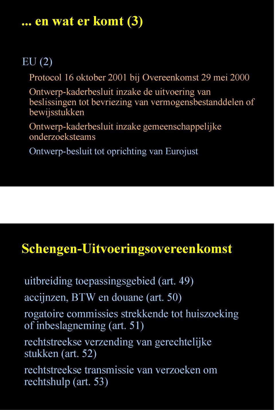 Eurojust Schengen-Uitvoeringsovereenkomst uitbreiding toepassingsgebied (art. 49) accijnzen, BTW en douane (art.