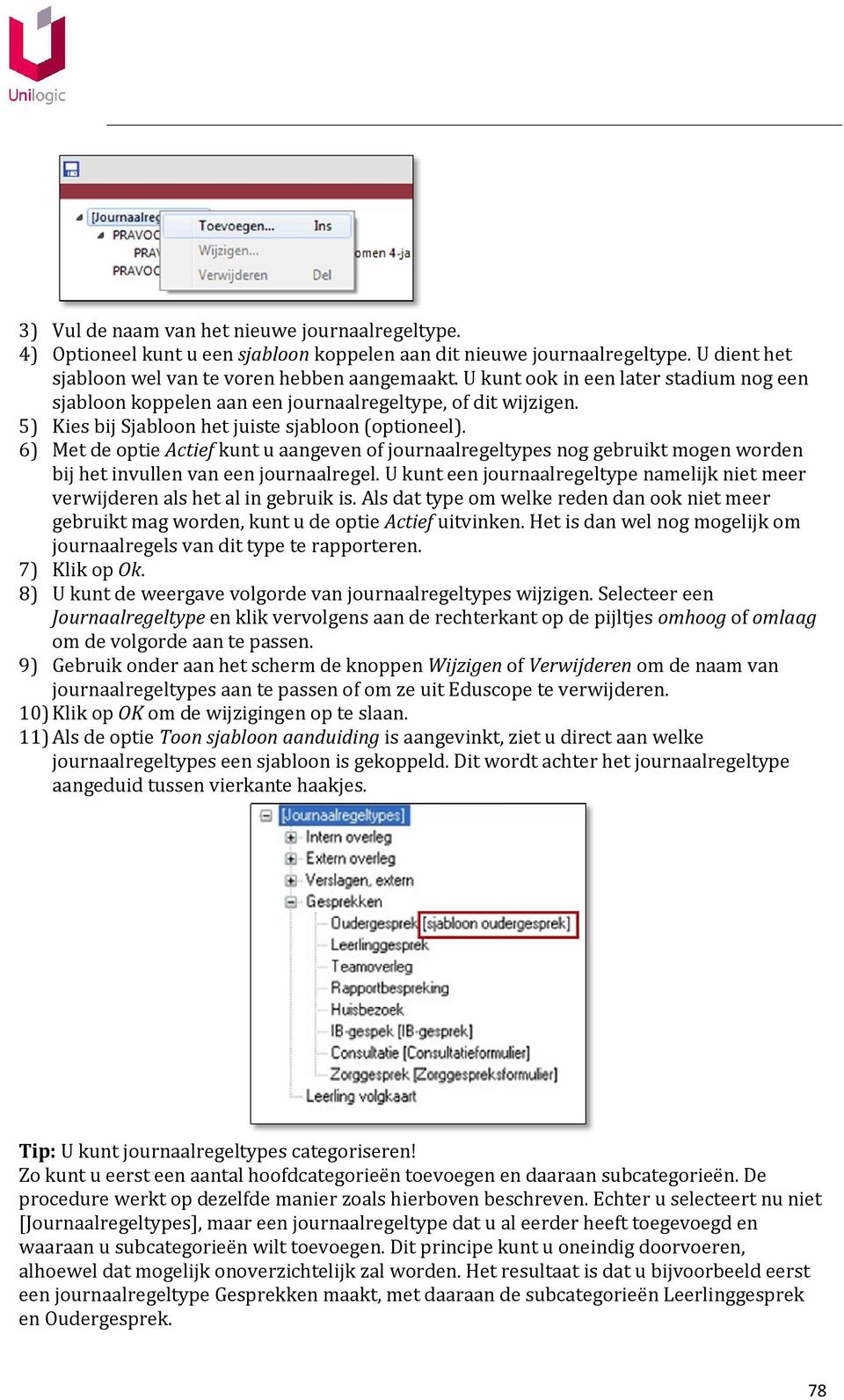 6) Met de optie Actief kunt u aangeven of journaalregeltypes nog gebruikt mogen worden bij het invullen van een journaalregel.