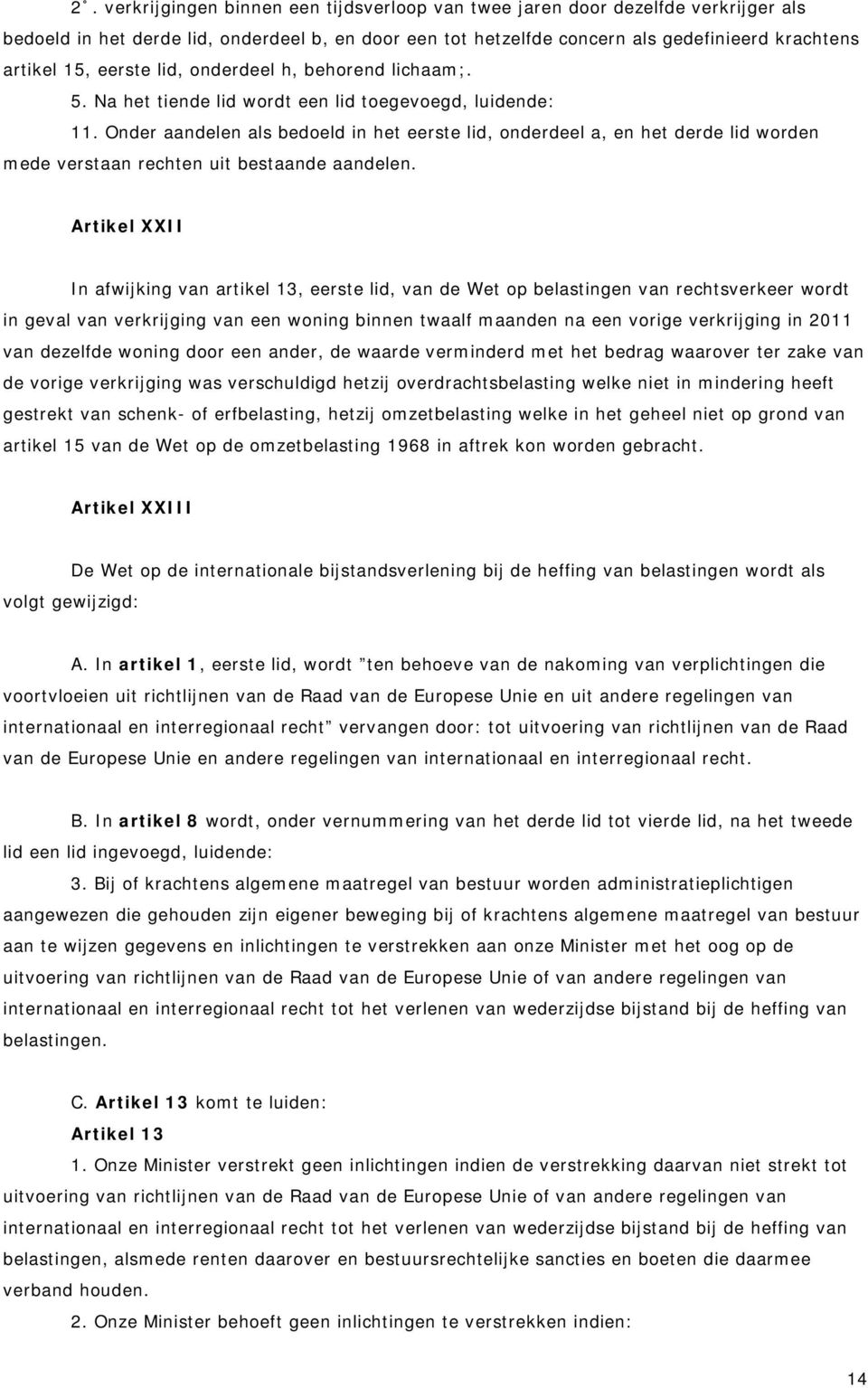 Onder aandelen als bedoeld in het eerste lid, onderdeel a, en het derde lid worden mede verstaan rechten uit bestaande aandelen.