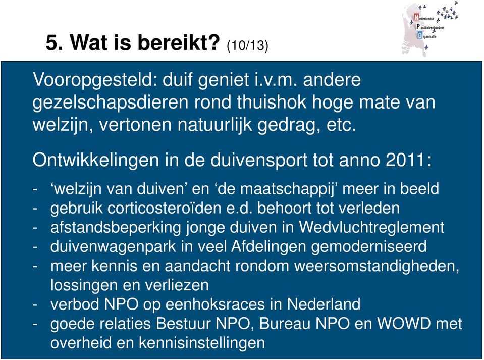 duivensport tot anno 2011: - welzijn van duiven en de maatschappij meer in beeld - gebruik corticosteroïden e.d. behoort tot verleden - afstandsbeperking