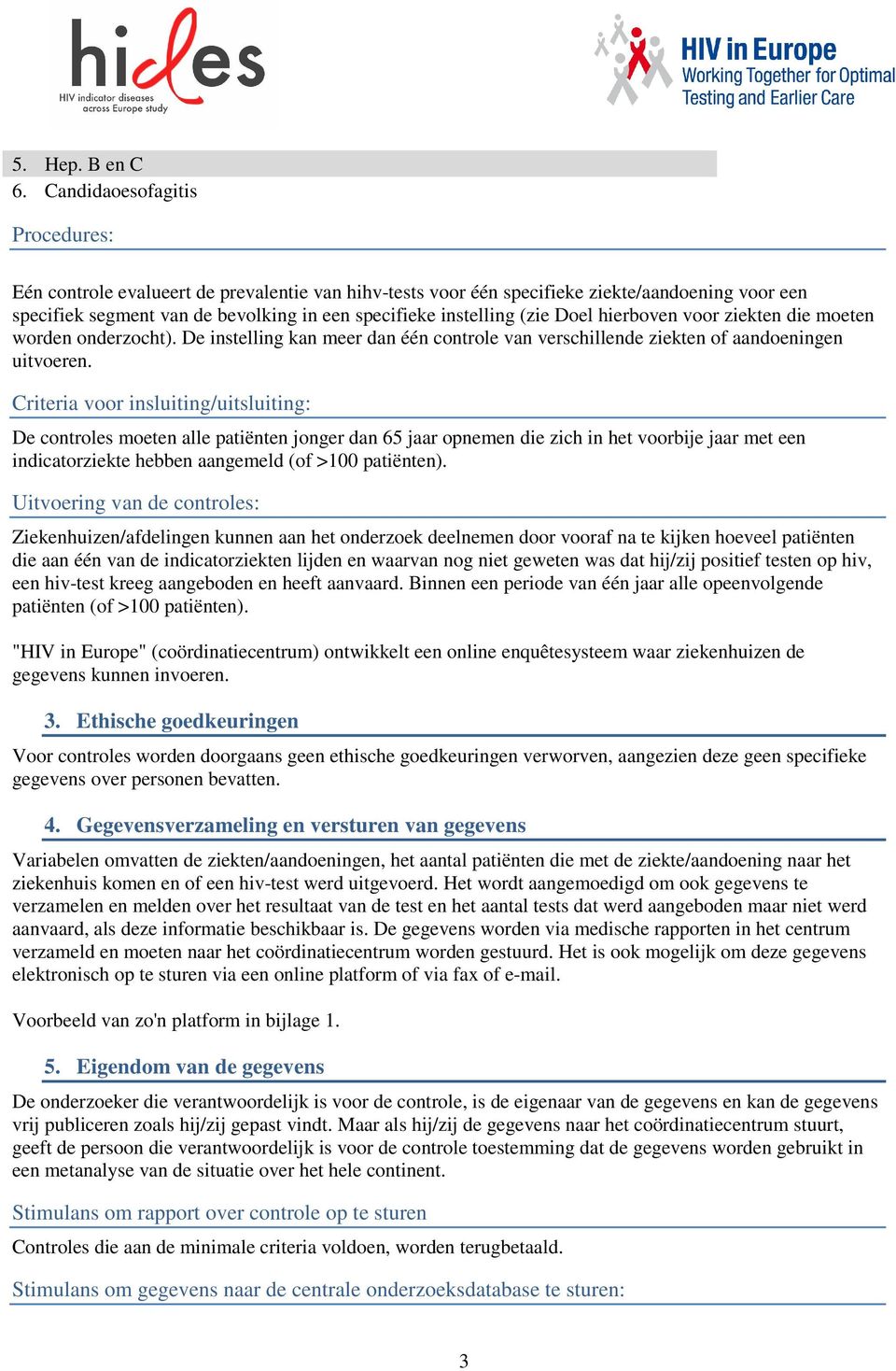 Doel hierboven voor ziekten die moeten worden onderzocht). De instelling kan meer dan één controle van verschillende ziekten of aandoeningen uitvoeren.