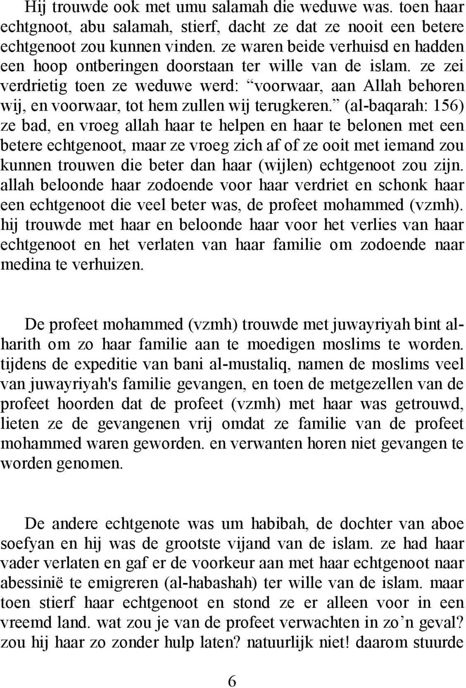 ze zei verdrietig toen ze weduwe werd: voorwaar, aan Allah behoren wij, en voorwaar, tot hem zullen wij terugkeren.