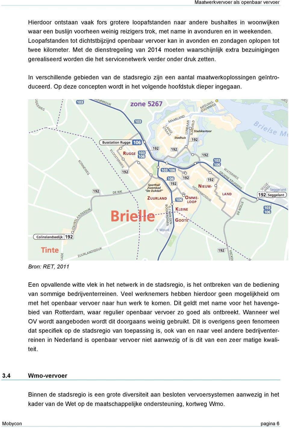 Met de dienstregeling van 2014 moeten waarschijnlijk extra bezuinigingen gerealiseerd worden die het servicenetwerk verder onder druk zetten.