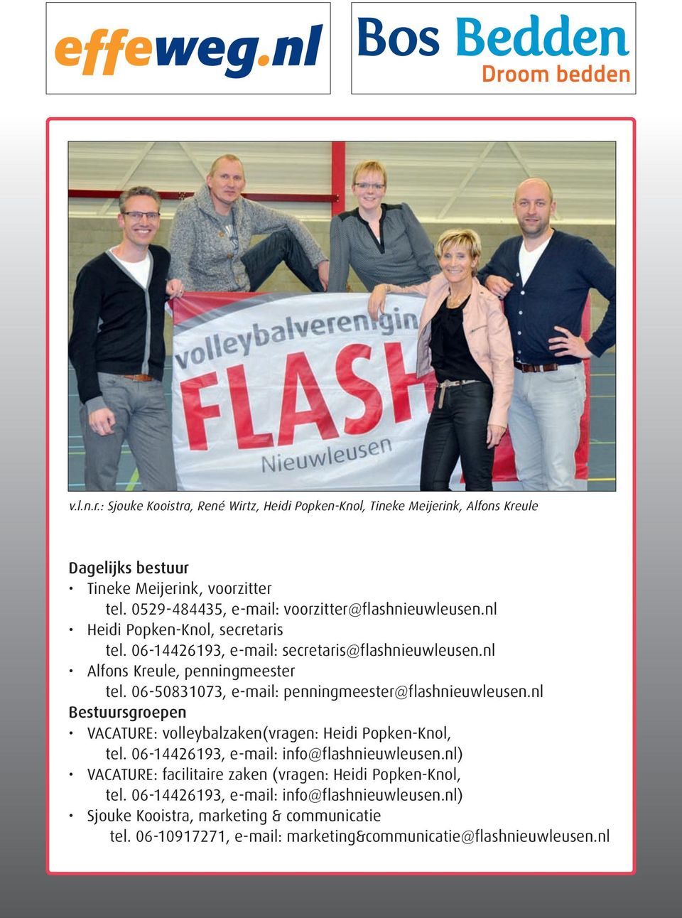 06-50831073, e-mail: penningmeester@flashnieuwleusen.nl Bestuursgroepen VACATURE: volleybalzaken(vragen: Heidi Popken-Knol, tel. 06-14426193, e-mail: info@flashnieuwleusen.