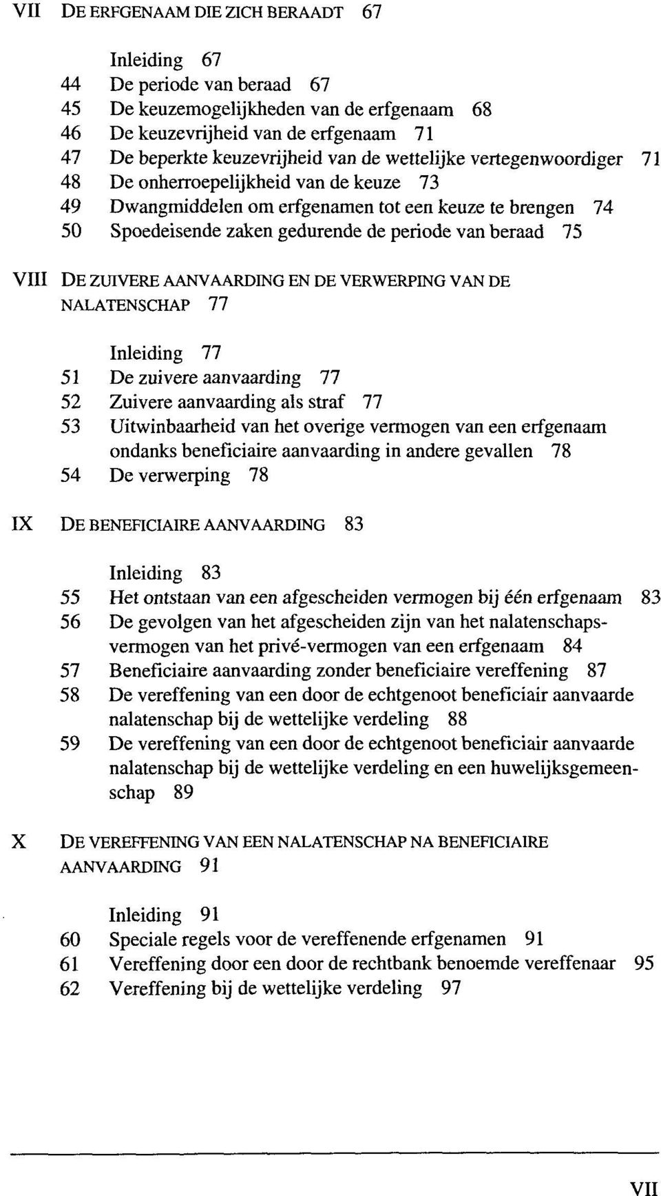 DEZUIVEREAANVAARDINGENDEVERWERPINGVANDE NALATENSCHAP 77 Inleiding 77 51 De zuivere aanvaarding 77 52 Zuivere aanvaarding als straf 77 53 Uitwinbaarheid van het overige vermögen van een erfgenaam