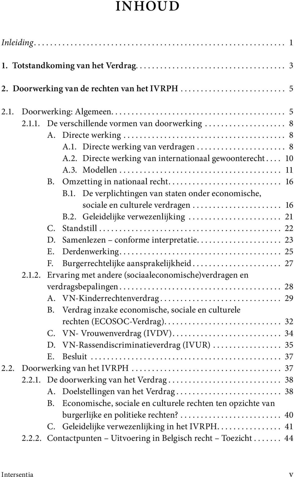 ..................... 8 A.2. Directe werking van internationaal gewoonterecht.... 10 A.3. Modellen........................................ 11 B. Omzetting in nationaal recht............................ 16 B.