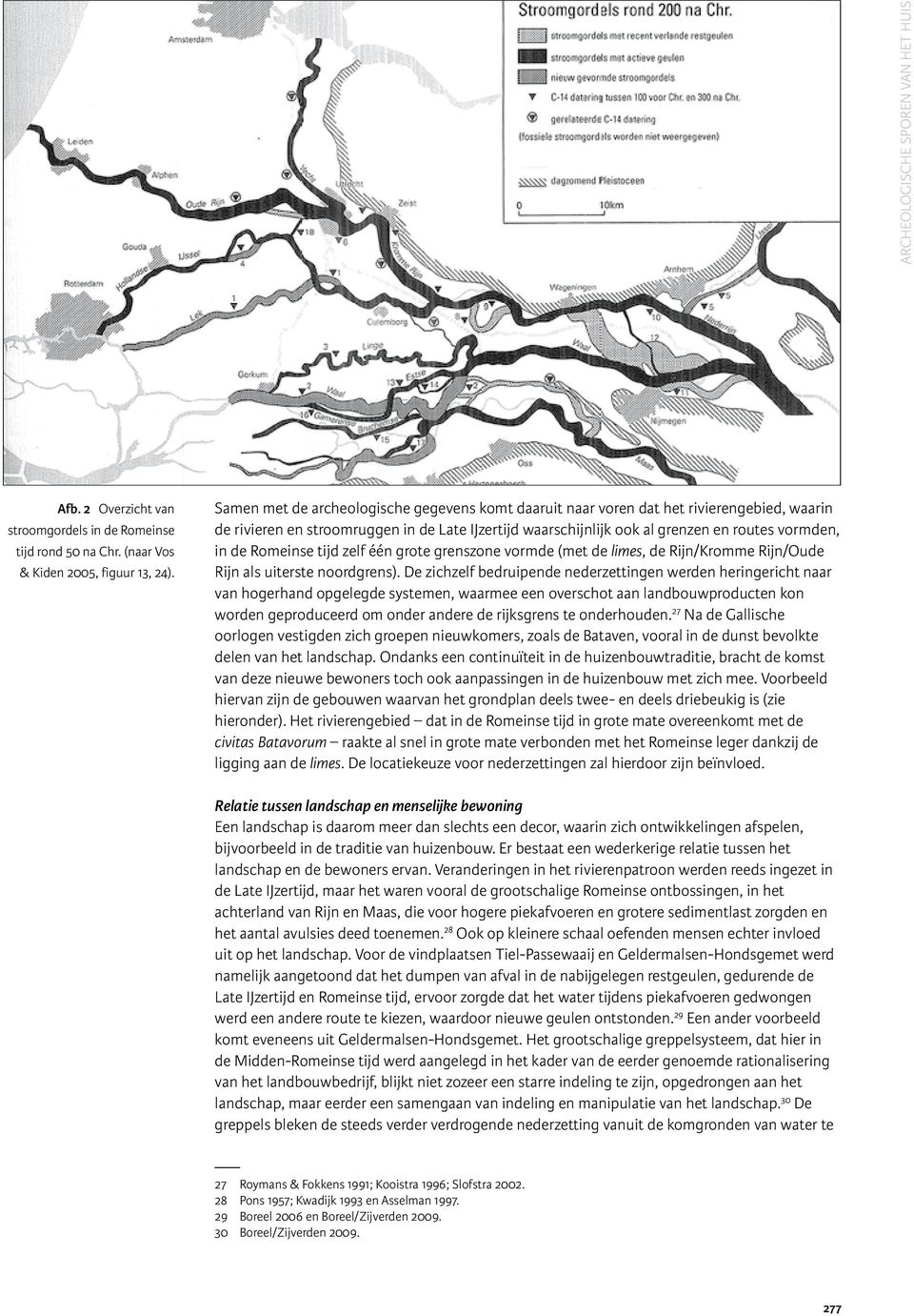 Romeinse tijd zelf één grote grenszone vormde (met de limes, de Rijn/Kromme Rijn/Oude Rijn als uiterste noordgrens).