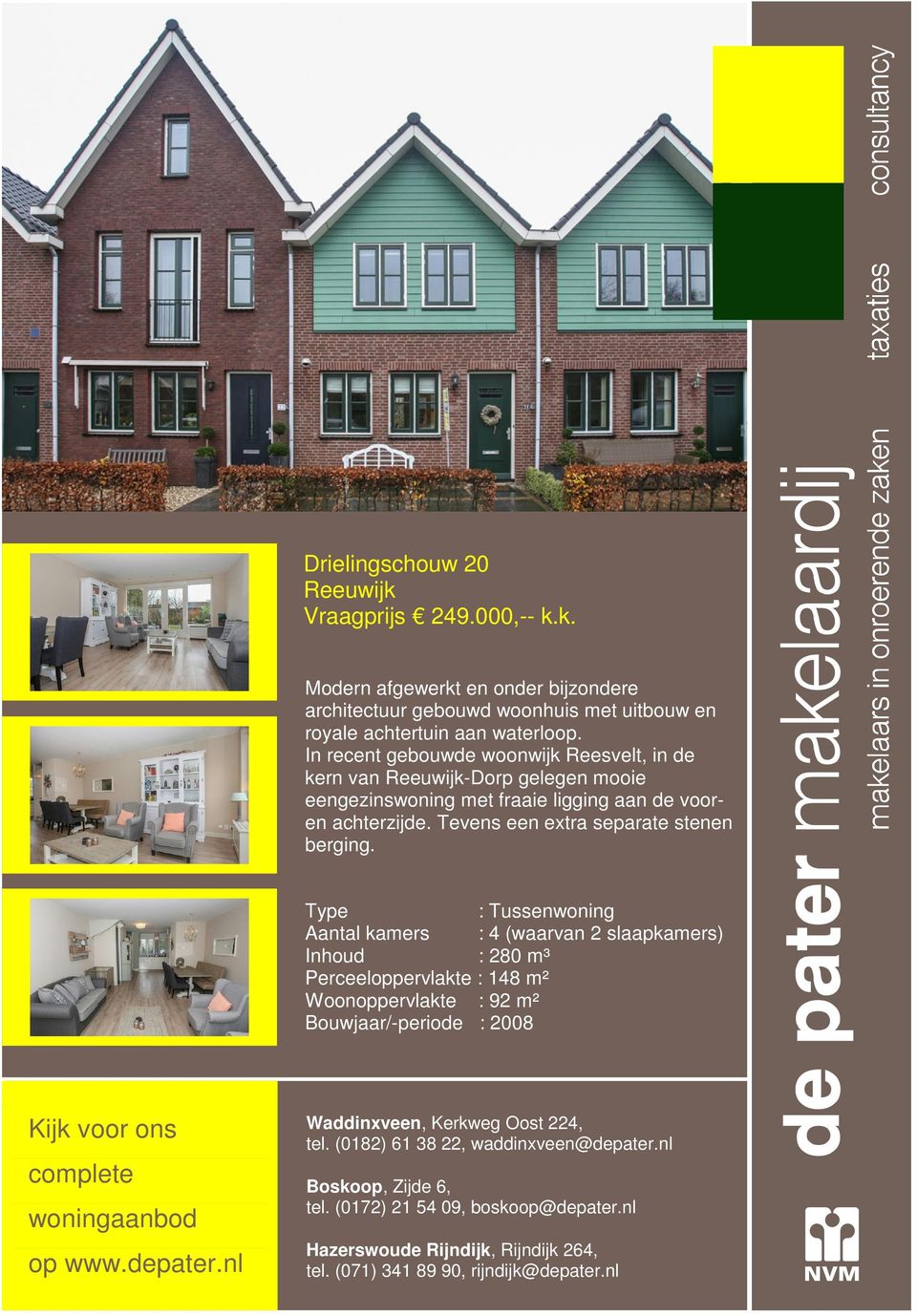 Type : Tussenwoning Aantal kamers : 4 (waarvan 2 slaapkamers) Inhoud : 280 m³ Perceeloppervlakte : 148 m² Woonoppervlakte : 92 m² Bouwjaar/-periode : 2008 Kijk voor ons complete woningaanbod op