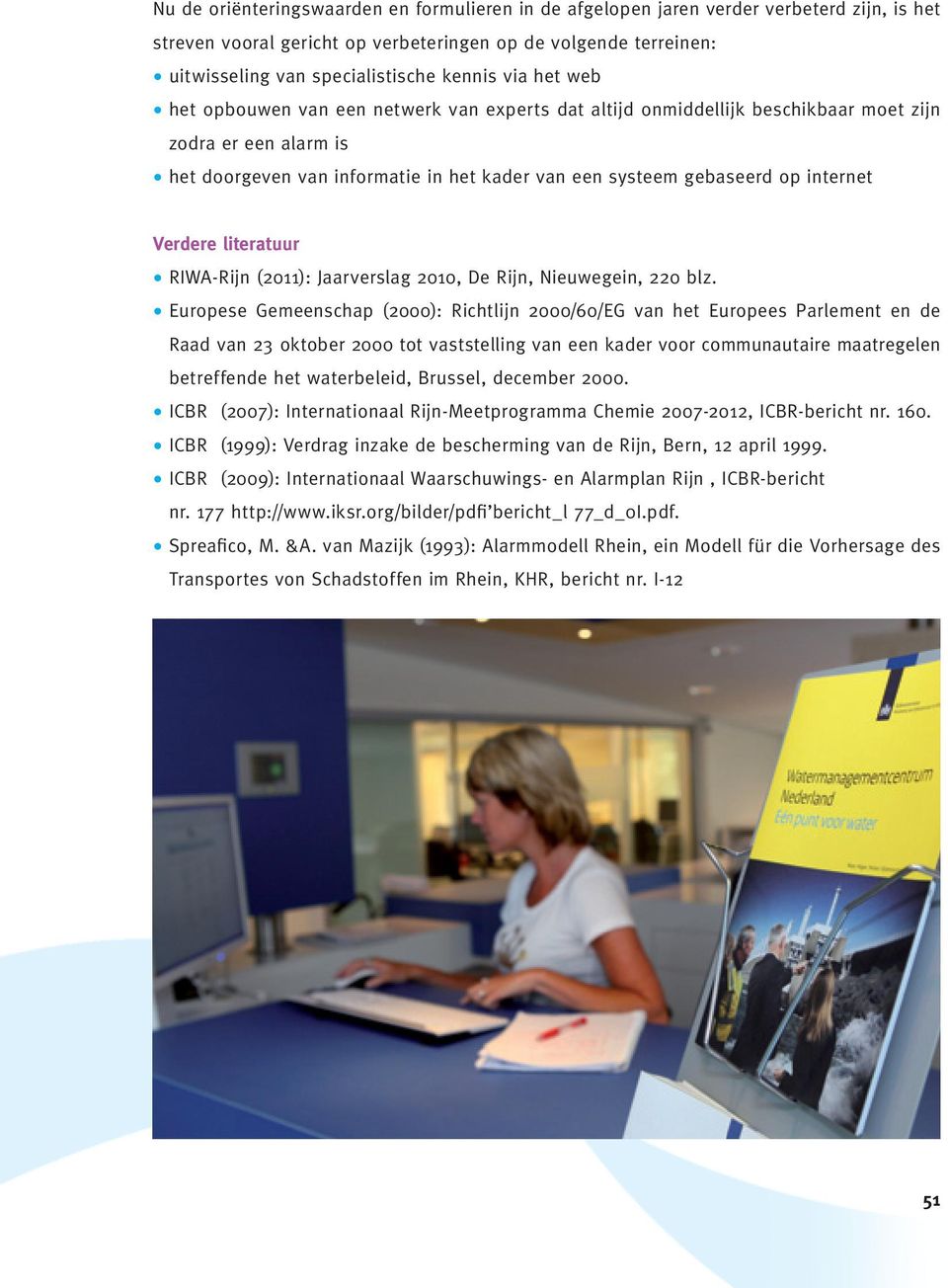 internet Verdere literatuur RIWA-Rijn (2011): Jaarverslag 2010, De Rijn, Nieuwegein, 220 blz.