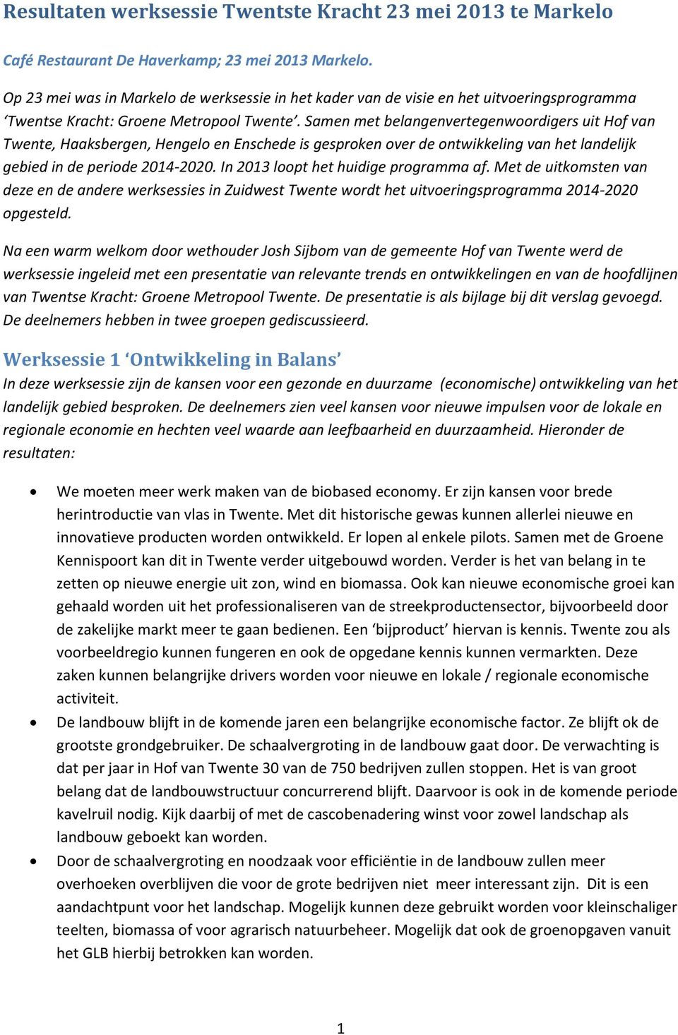 Samen met belangenvertegenwoordigers uit Hof van Twente, Haaksbergen, Hengelo en Enschede is gesproken over de ontwikkeling van het landelijk gebied in de periode 2014-2020.