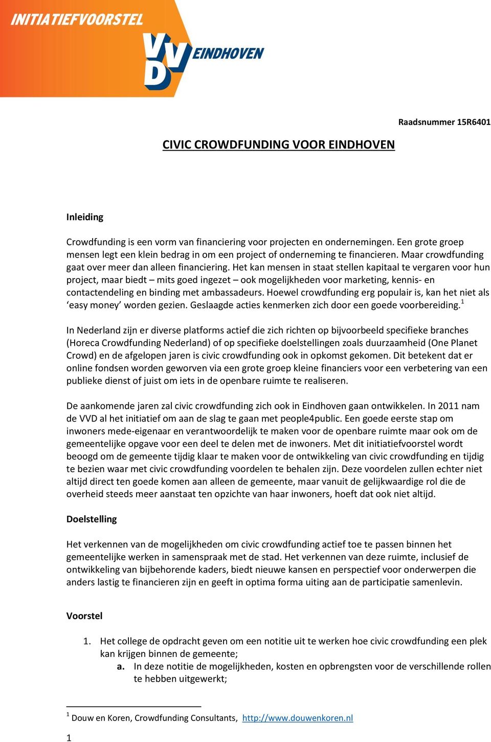 Het kan mensen in staat stellen kapitaal te vergaren voor hun project, maar biedt mits goed ingezet ook mogelijkheden voor marketing, kennis- en contactendeling en binding met ambassadeurs.