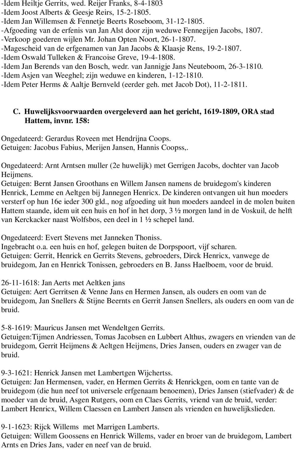 -Magescheid van de erfgenamen van Jan Jacobs & Klaasje Rens, 19-2-1807. -Idem Oswald Tulleken & Francoise Greve, 19-4-1808. -Idem Jan Berends van den Bosch, wedr.