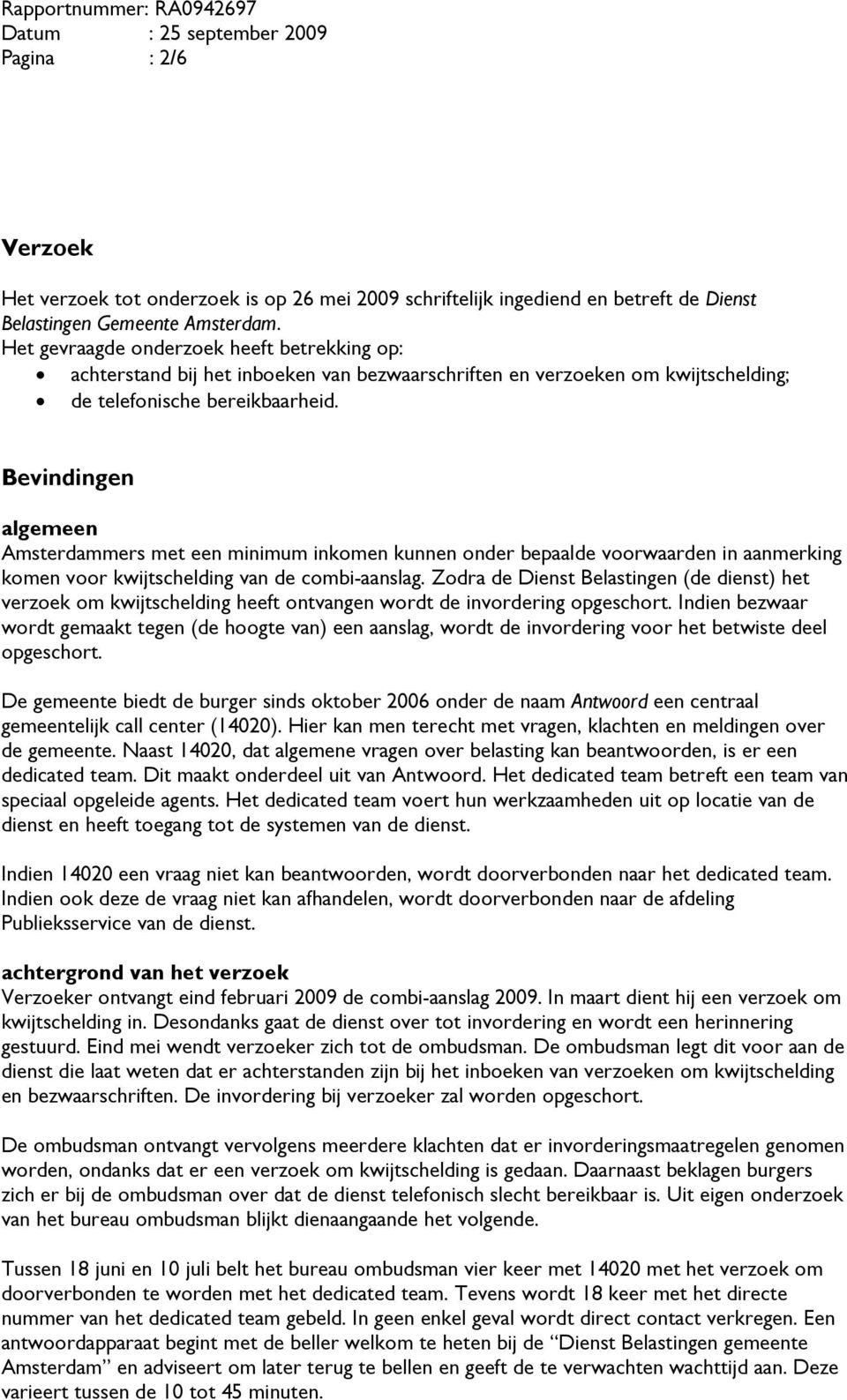 Bevindingen algemeen Amsterdammers met een minimum inkomen kunnen onder bepaalde voorwaarden in aanmerking komen voor kwijtschelding van de combi-aanslag.