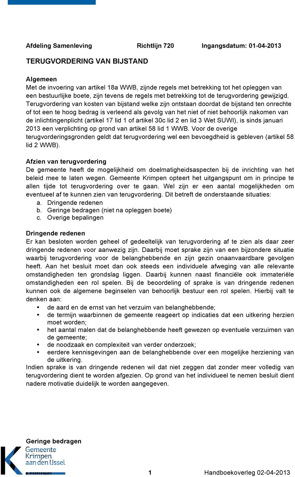 Terugvordering van kosten van bijstand welke zijn ontstaan doordat de bijstand ten onrechte of tot een te hoog bedrag is verleend als gevolg van het niet of niet behoorlijk nakomen van de