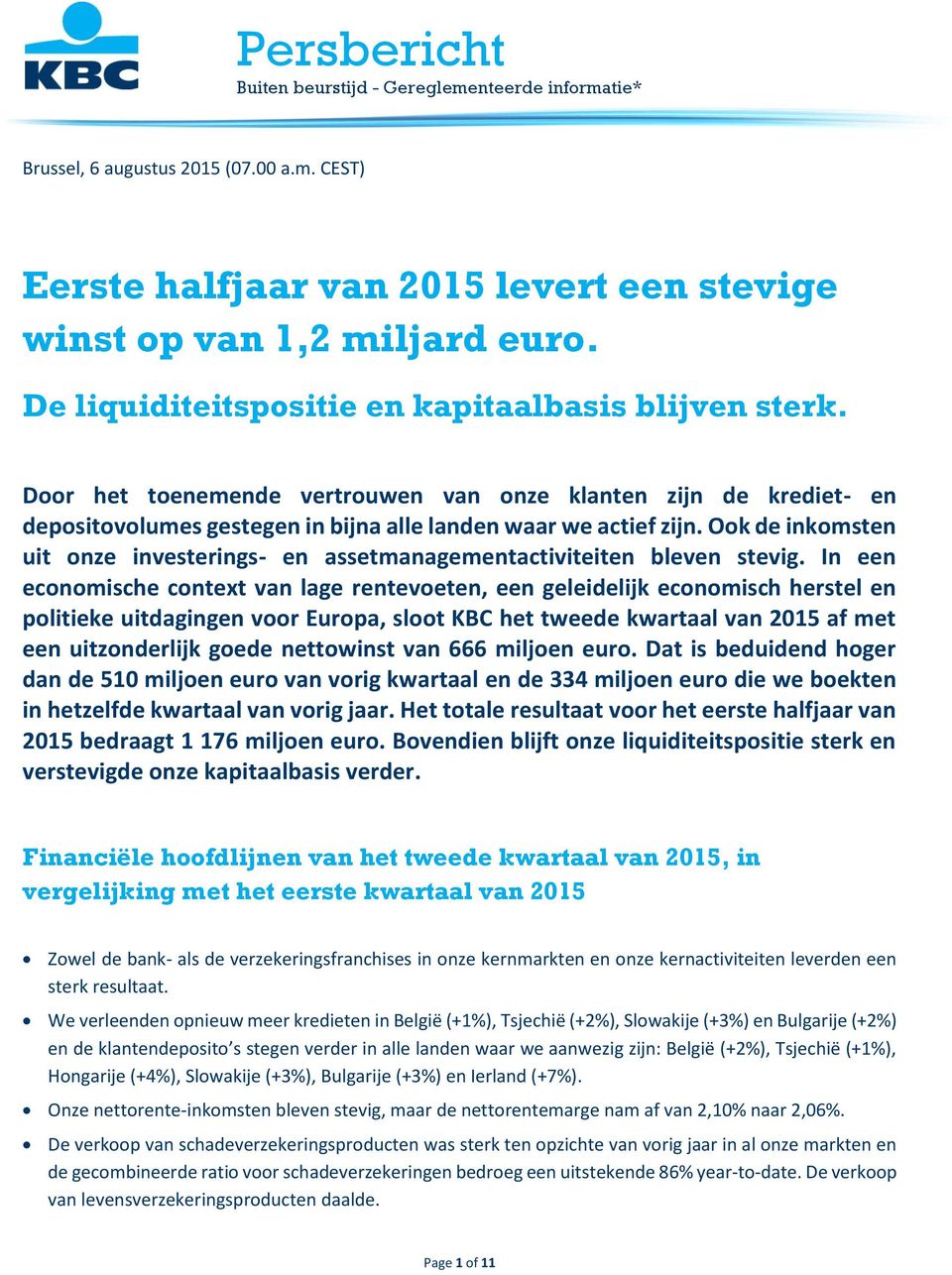 Ook de inkomsten uit onze investerings- en assetmanagementactiviteiten bleven stevig.