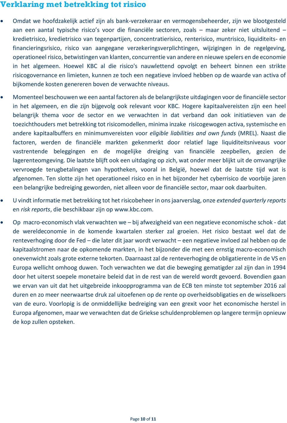 verzekeringsverplichtingen, wijzigingen in de regelgeving, operationeel risico, betwistingen van klanten, concurrentie van andere en nieuwe spelers en de economie in het algemeen.