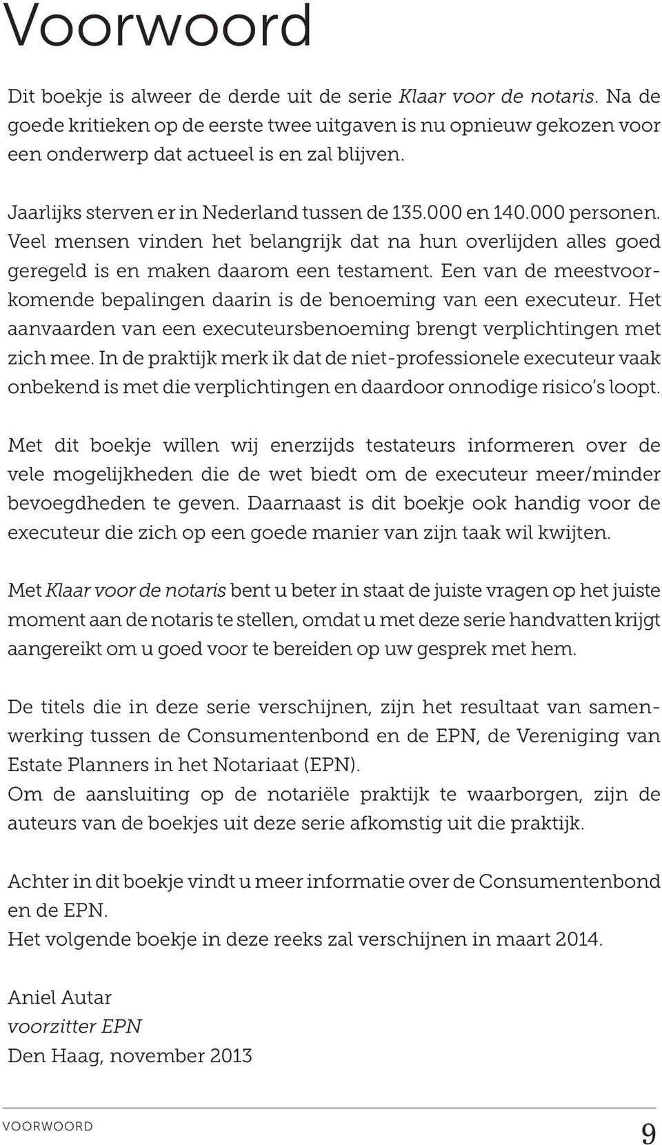 Een van de meestvoorkomende bepalingen daarin is de benoeming van een executeur. Het aanvaarden van een executeursbenoeming brengt verplichtingen met zich mee.