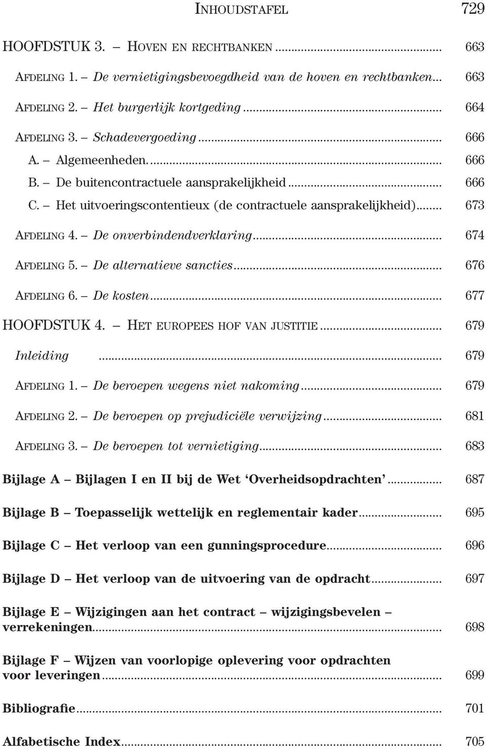 De onverbindendverklaring... 674 Afdeling 5. De alternatieve sancties... 676 Afdeling 6. De kosten... 677 HOOFDSTUK 4. Het europees hof van justitie... 679 Inleiding... 679 Afdeling 1.