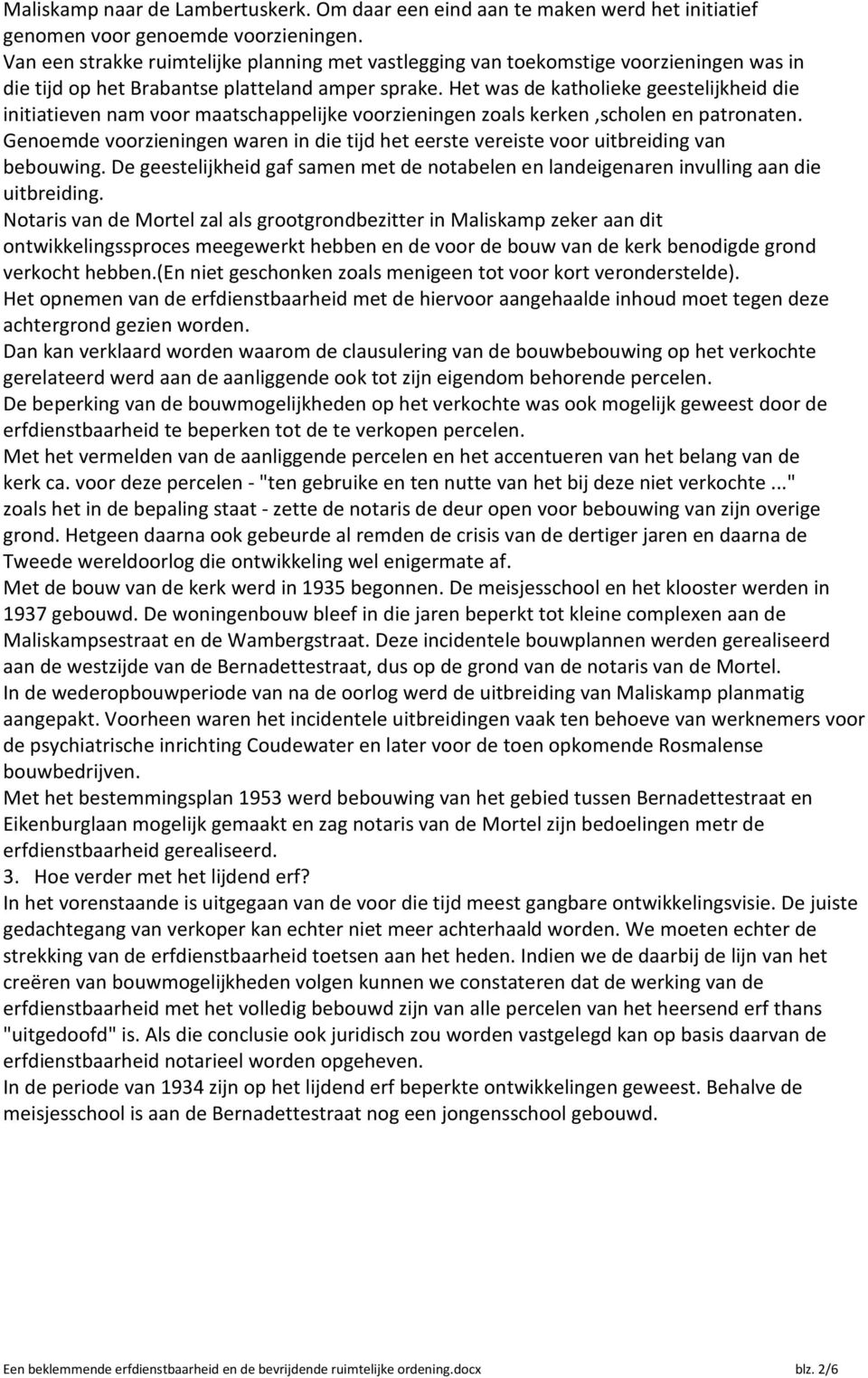 Het was de katholieke geestelijkheid die initiatieven nam voor maatschappelijke voorzieningen zoals kerken,scholen en patronaten.