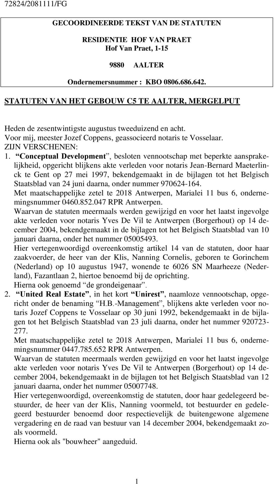 Conceptual Development, besloten vennootschap met beperkte aansprakelijkheid, opgericht blijkens akte verleden voor notaris Jean-Bernard Maeterlinck te Gent op 27 mei 1997, bekendgemaakt in de