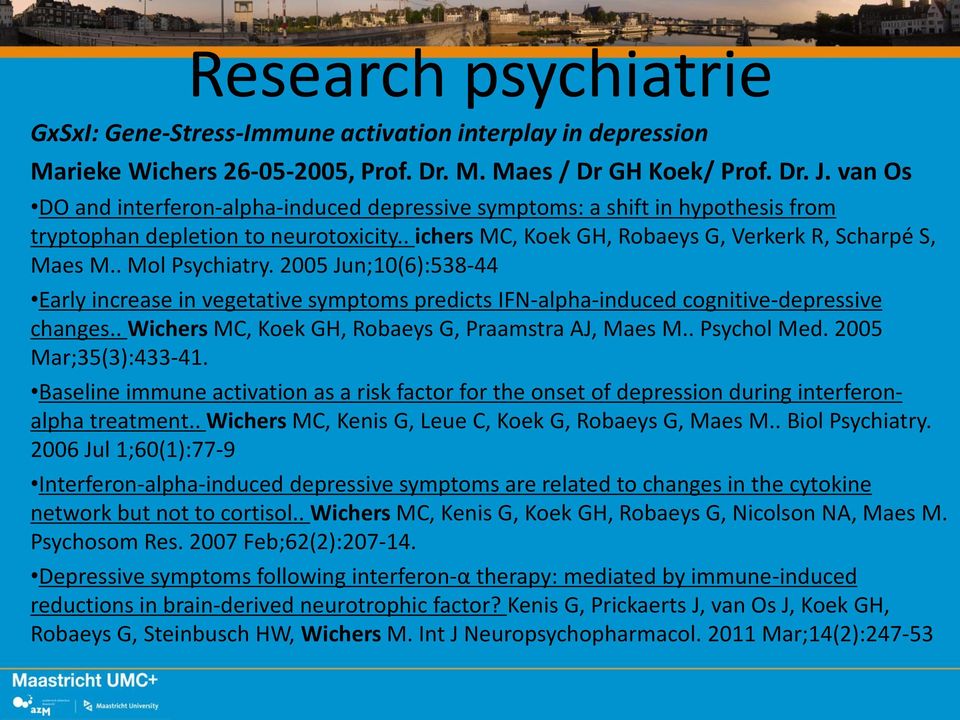 . Mol Psychiatry. 2005 Jun;10(6):538-44 Early increase in vegetative symptoms predicts IFN-alpha-induced cognitive-depressive changes.. Wichers MC, Koek GH, Robaeys G, Praamstra AJ, Maes M.