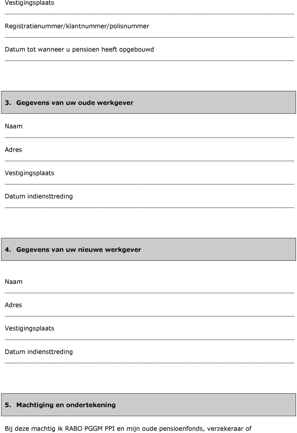 Gegevens van uw oude werkgever Vestigingsplaats Datum indiensttreding 4.