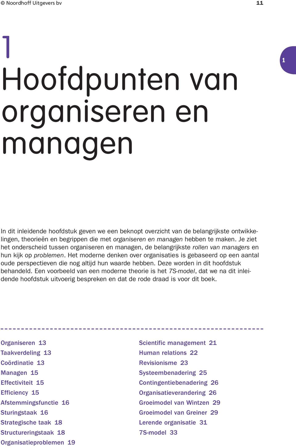 Het moderne denken over organisaties is gebaseerd op een aantal oude perspectieven die nog altijd hun waarde hebben. Deze worden in dit hoofdstuk behandeld.