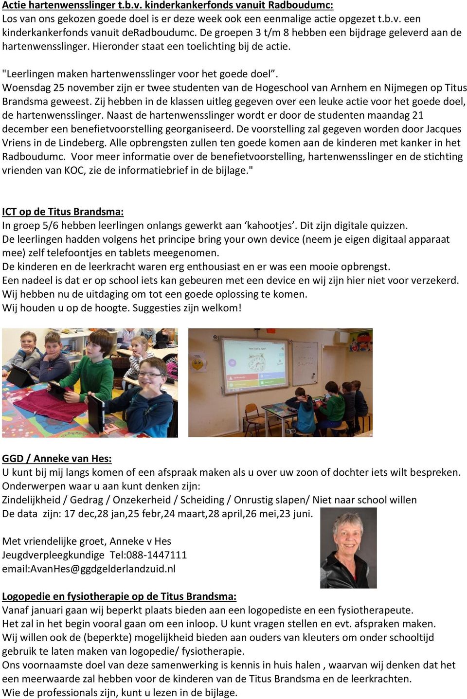 Woensdag 25 november zijn er twee studenten van de Hogeschool van Arnhem en Nijmegen op Titus Brandsma geweest.
