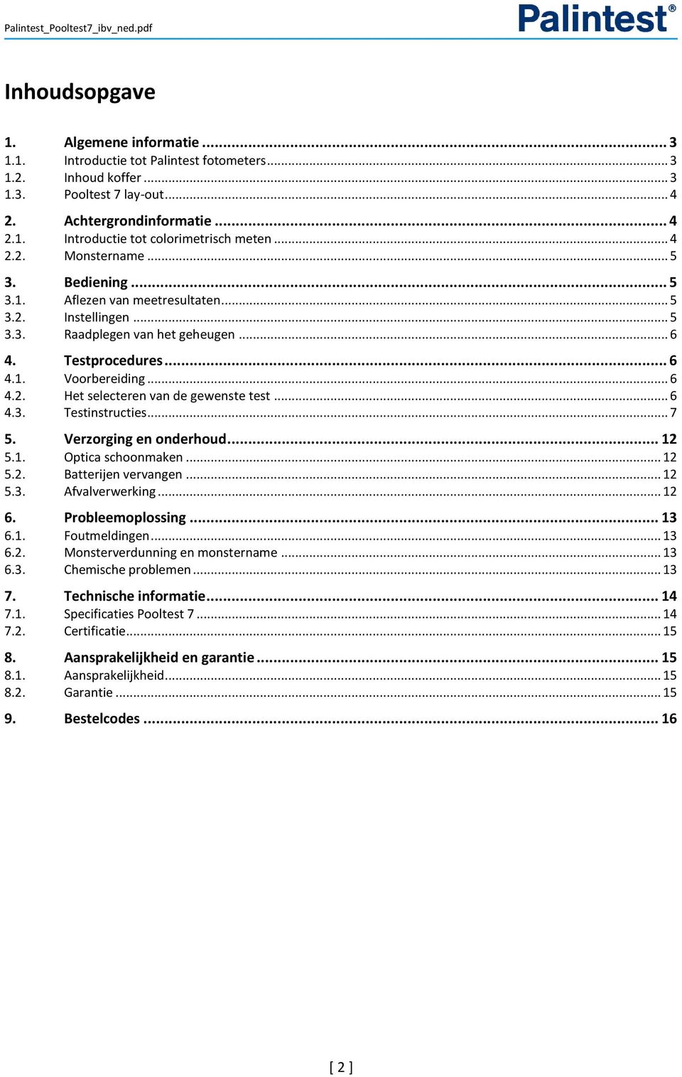 .. 6 4.3. Testinstructies... 7 5. Verzorging en onderhoud... 12 5.1. Optica schoonmaken... 12 5.2. Batterijen vervangen... 12 5.3. Afvalverwerking... 12 6. Probleemoplossing... 13 6.1. Foutmeldingen.