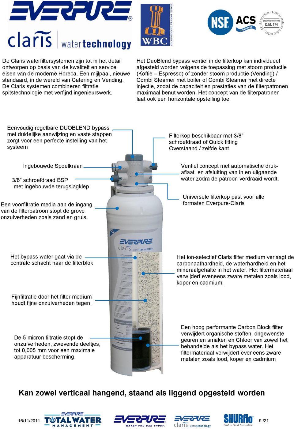 Het DuoBlend bypass ventiel in de filterkop kan individueel afgesteld worden volgens de toepassing met stoom productie (Koffie Espresso) of zonder stoom productie (Vending) / Combi Steamer met boiler