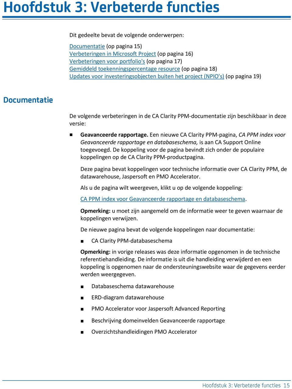 PPM-documentatie zijn beschikbaar in deze versie: Geavanceerde rapportage.