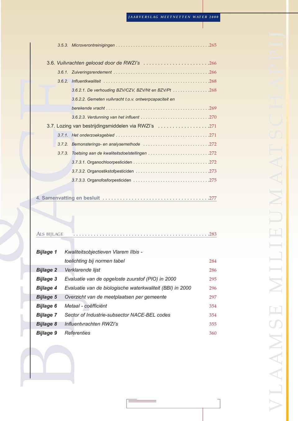 o.v. ontwerpcapaciteit en berekende vracht..........................................269 3.6.2.3. Verdunning van het influent............................270 3.7. Lozing van bestrijdingsmiddelen via RWZI s.