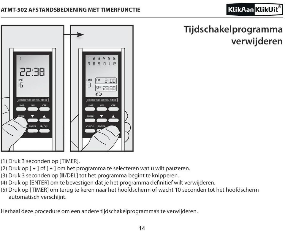 (3) Druk 3 seconden op [II/DEL] tot het programma begint te knipperen.