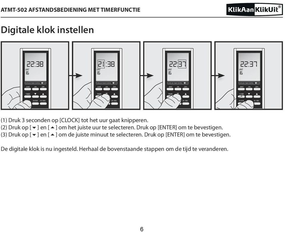 (2) Druk op [ ] en [ ] om het juiste uur te selecteren. Druk op [ENTER] om te bevestigen.