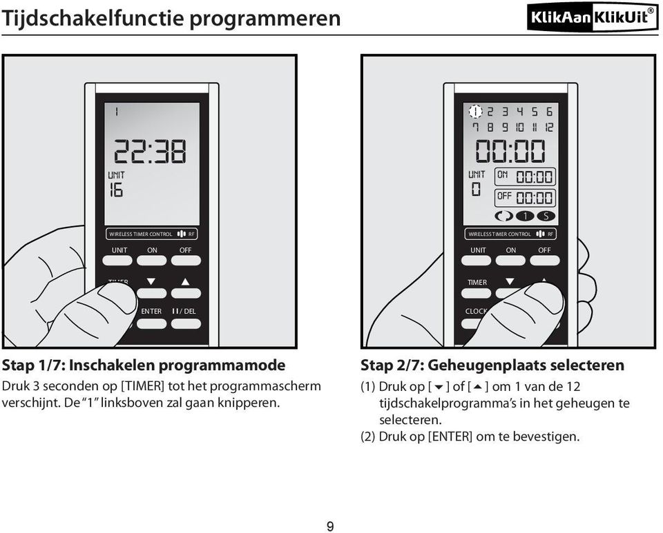 De 1 linksboven zal gaan knipperen.