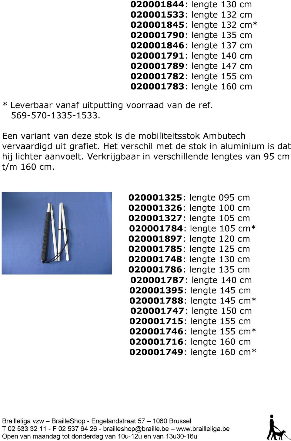 Het verschil met de stok in aluminium is dat hij lichter aanvoelt. Verkrijgbaar in verschillende s van 95 t/m 160.