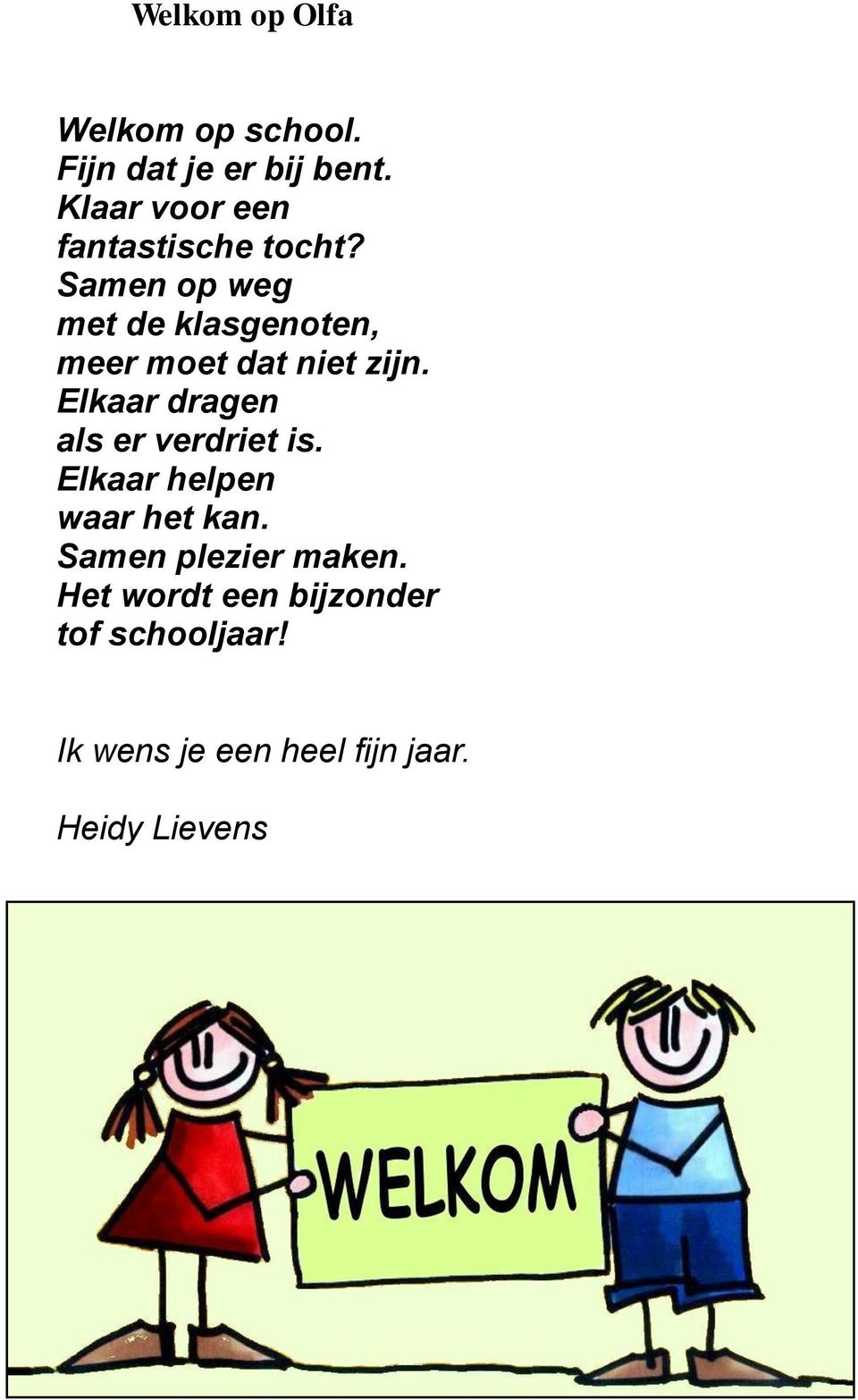 Samen op weg met de klasgenoten, meer moet dat niet zijn.