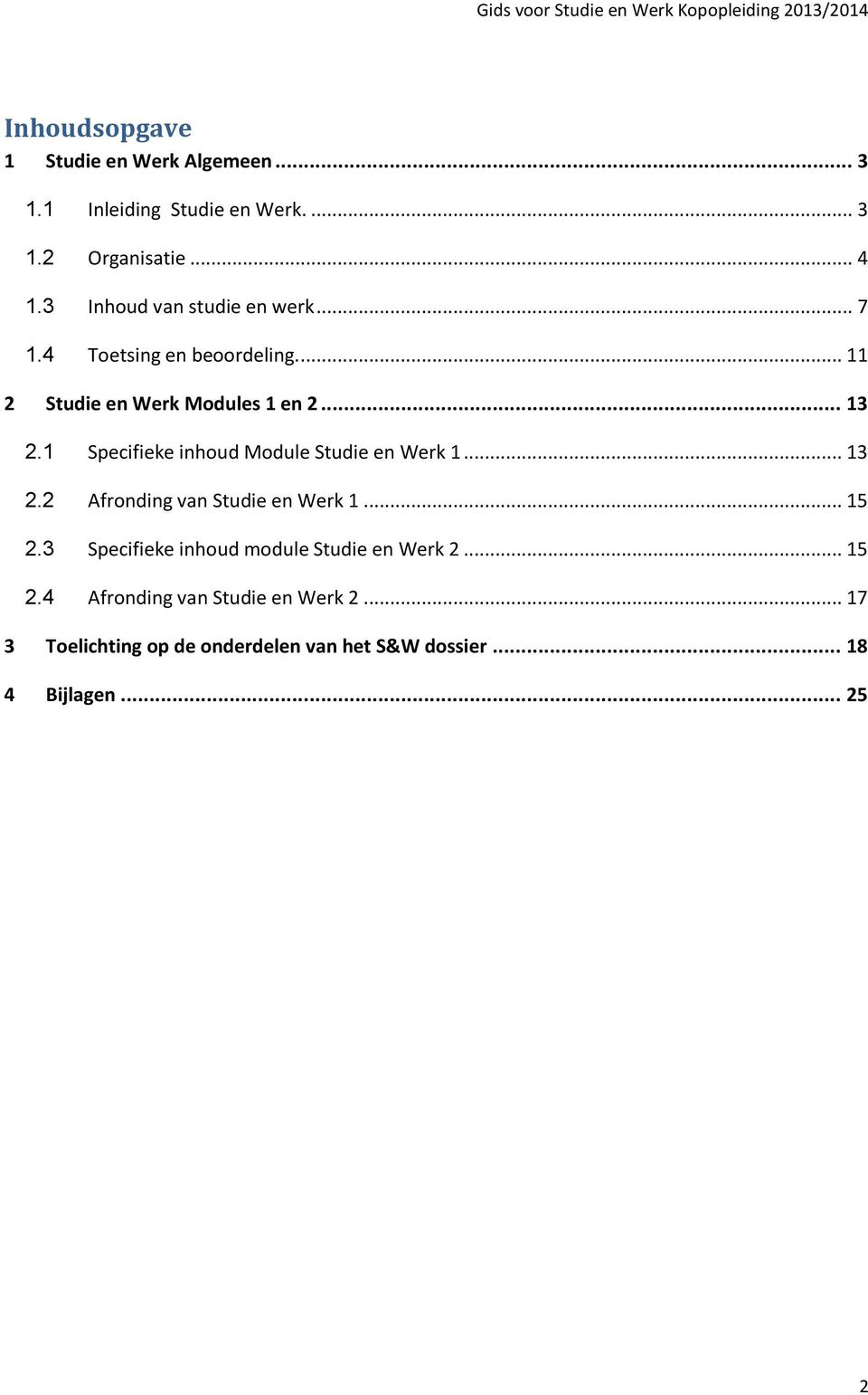 1 Specifieke inhoud Module Studie en Werk 1... 13 2.2 Afronding van Studie en Werk 1... 15 2.