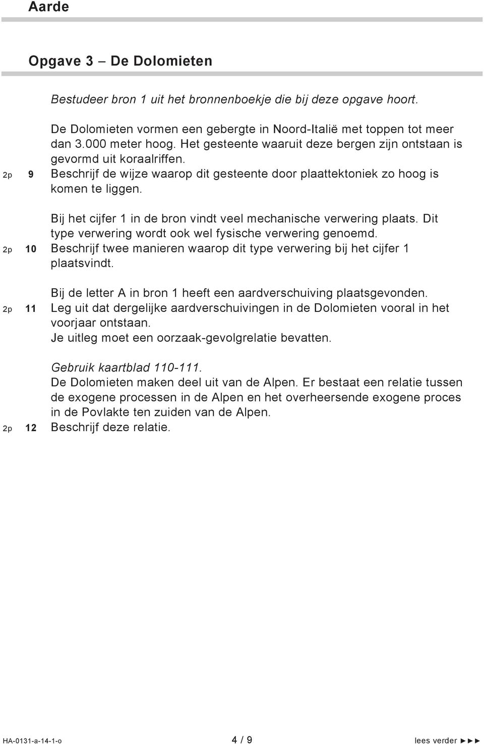 Bij het cijfer 1 in de bron vindt veel mechanische verwering plaats. Dit type verwering wordt ook wel fysische verwering genoemd.