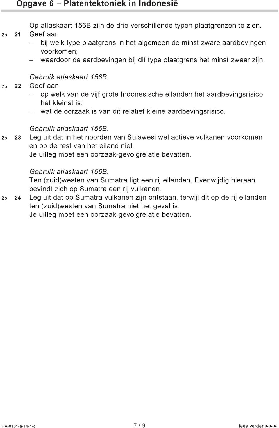 2p 22 Geef aan op welk van de vijf grote Indonesische eilanden het aardbevingsrisico het kleinst is; wat de oorzaak is van dit relatief kleine aardbevingsrisico. Gebruik atlaskaart 156B.