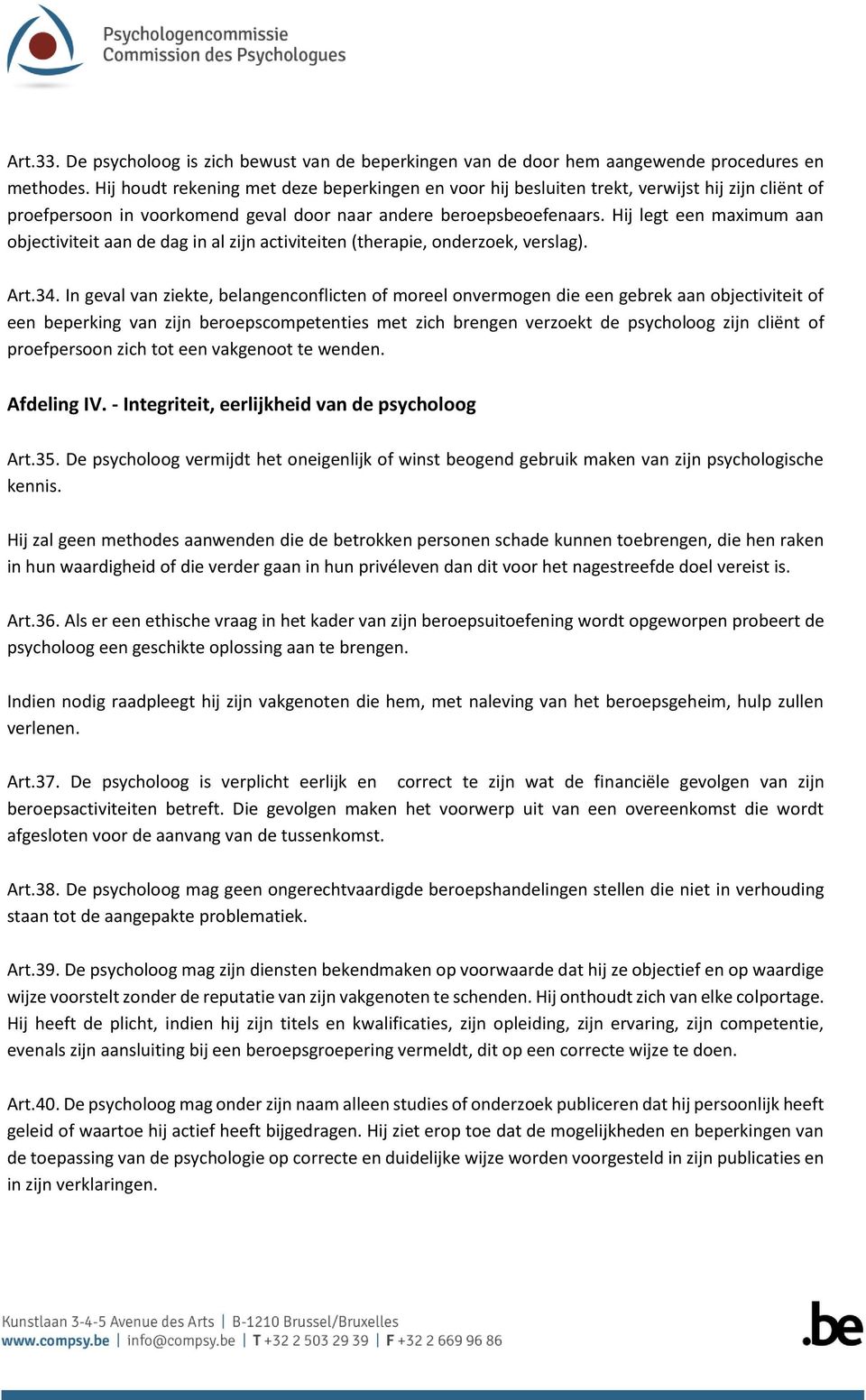 Hij legt een maximum aan objectiviteit aan de dag in al zijn activiteiten (therapie, onderzoek, verslag). Art.34.