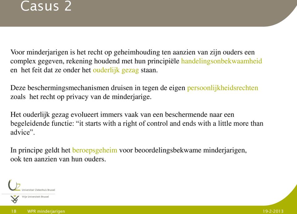 Deze beschermingsmechanismen druisen in tegen de eigen persoonlijkheidsrechten zoals het recht op privacy van de minderjarige.