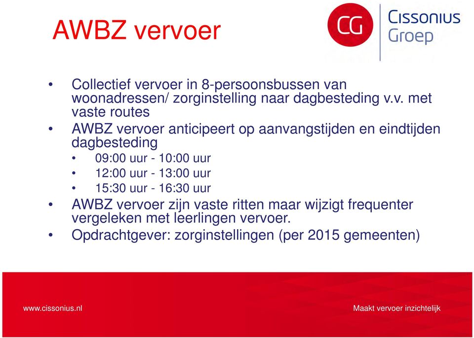 v. met vaste routes AWBZ vervoer anticipeert op aanvangstijden en eindtijden dagbesteding 09:00 uur