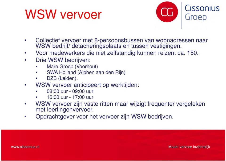 Drie WSW bedrijven: Mare Groep (Voorhout) SWA Holland (Alphen aan den Rijn) DZB (Leiden).