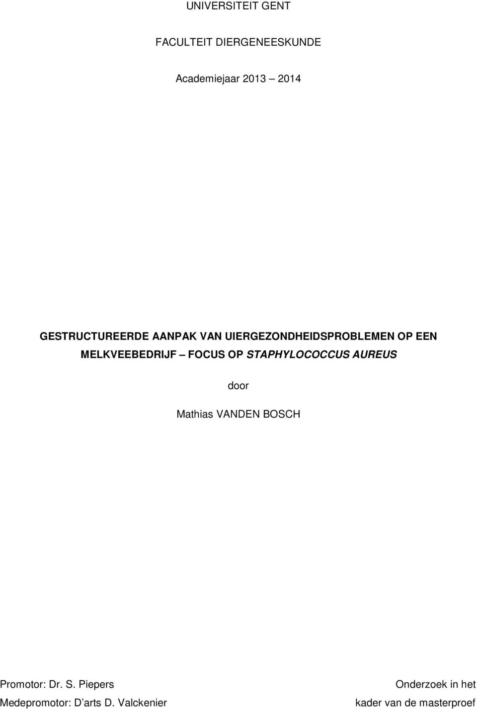 FOCUS OP STAPHYLOCOCCUS AUREUS door Mathias VANDEN BOSCH Promotor: Dr. S. Piepers Medepromotor: D arts D.