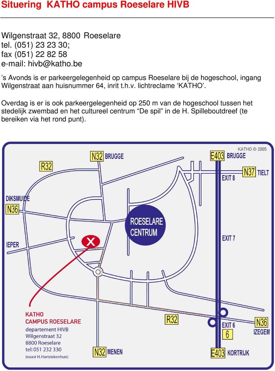 be s Avonds is er parkeergelegenheid op campus Roeselare bij de hogeschool, ingang Wilgenstraat aan huisnummer 64,