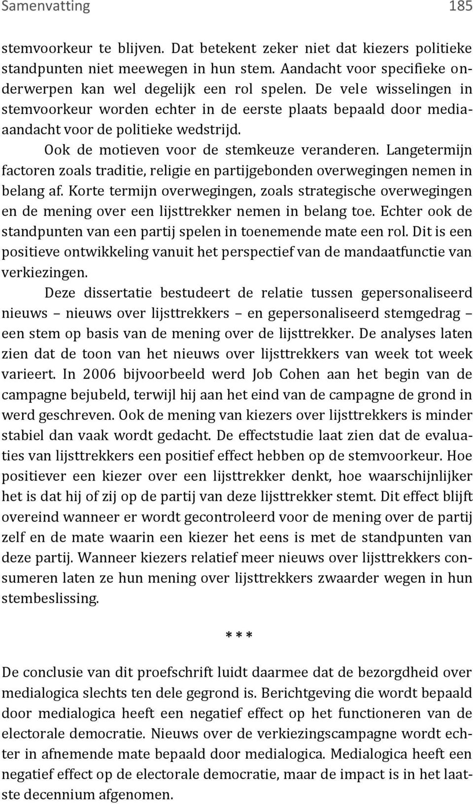 Langetermijn factoren zoals traditie, religie en partijgebonden overwegingen nemen in belang af.