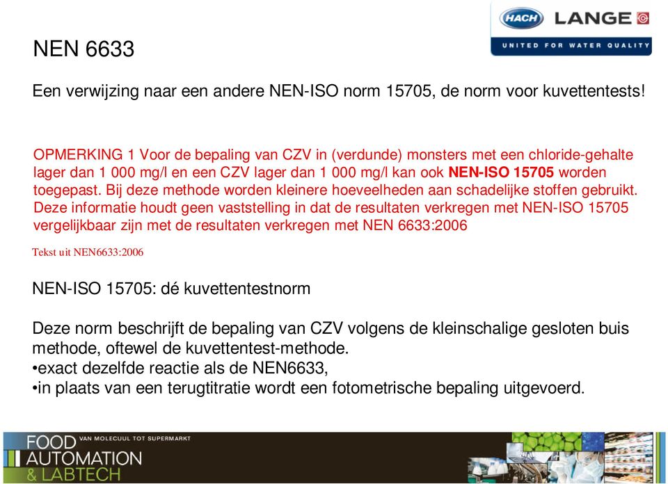 Bij deze methode worden kleinere hoeveelheden aan schadelijke stoffen gebruikt.